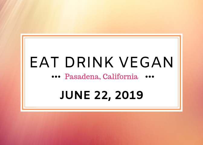 Next Weekend Pasadena Hosts the Biggest Vegan Food Festival of 2019