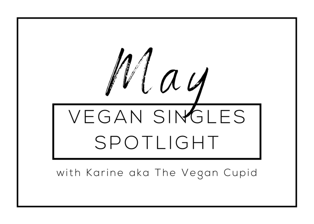 Are You a Match? May Vegan Singles Spotlight with The Vegan Cupid
