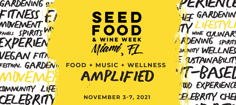 SEED FOOD & WINE FESTIVAL, THE FIRST LARGE-SCALE, PLANT-BASED EVENT OF ITS KIND, KICKS OFF 7th ANNUAL FESTIVAL IN MIAMI NEXT Month!