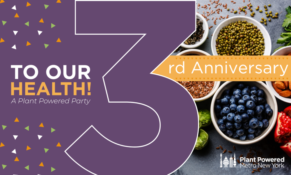 HONORING MOVERS & SHAKERS IN THE PLANT-BASED NUTRITION MOVEMENT AND THE THIRD ANNIVERSARY OF A TRAILBLAZING GRASSROOTS ORGANIZATION IN METRO NY